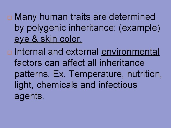 Many human traits are determined by polygenic inheritance: (example) eye & skin color. Internal