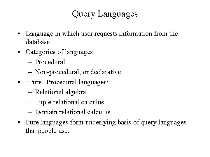 Query Languages • Language in which user requests information from the database. • Categories