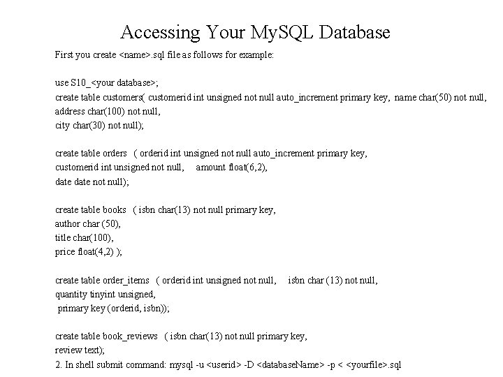 Accessing Your My. SQL Database First you create <name>. sql file as follows for