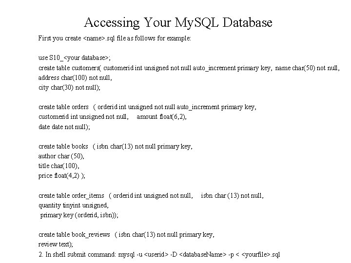 Accessing Your My. SQL Database First you create <name>. sql file as follows for