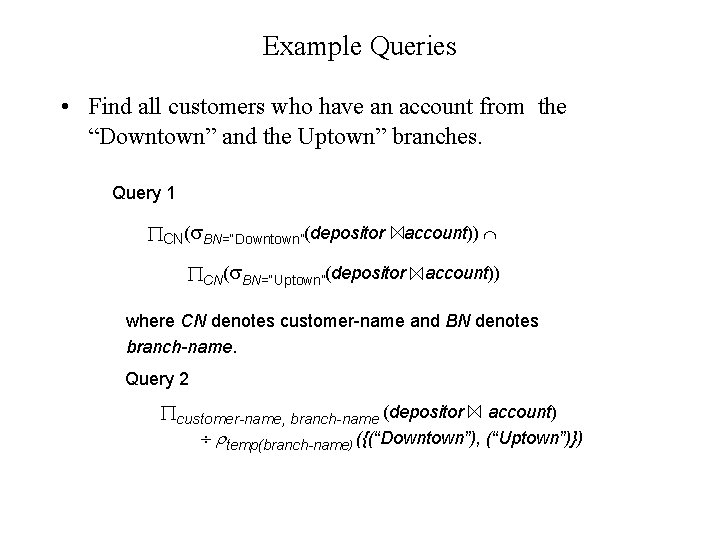 Example Queries • Find all customers who have an account from the “Downtown” and