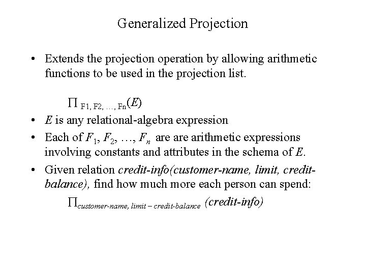 Generalized Projection • Extends the projection operation by allowing arithmetic functions to be used