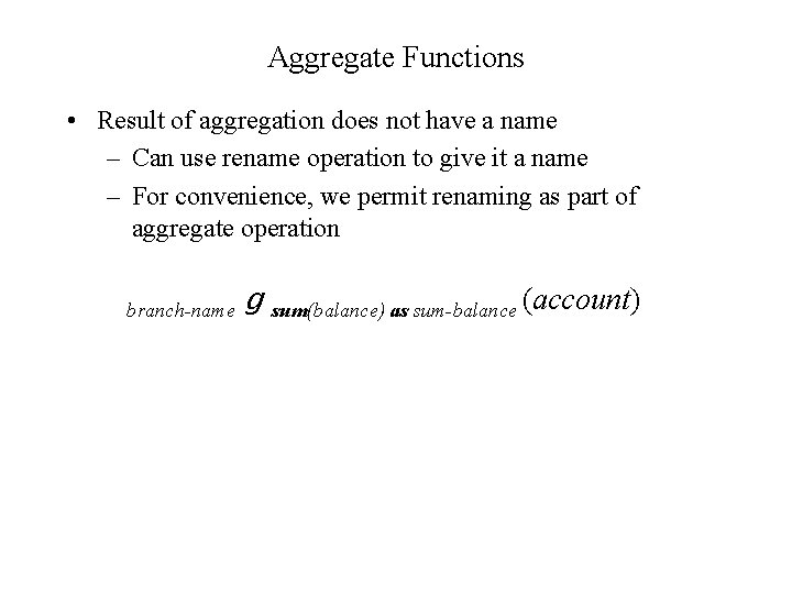 Aggregate Functions • Result of aggregation does not have a name – Can use