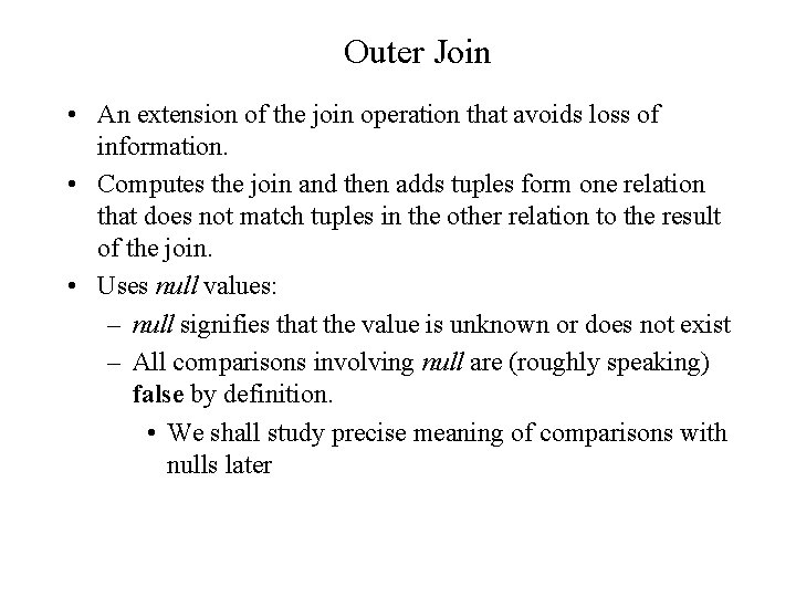 Outer Join • An extension of the join operation that avoids loss of information.
