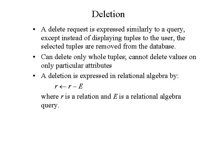 Deletion • A delete request is expressed similarly to a query, except instead of