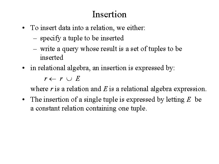 Insertion • To insert data into a relation, we either: – specify a tuple
