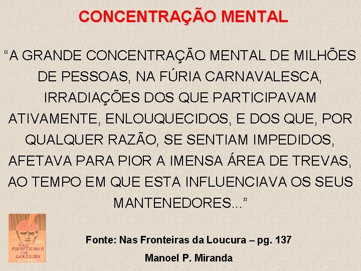 CONCENTRAÇÃO MENTAL “A GRANDE CONCENTRAÇÃO MENTAL DE MILHÕES DE PESSOAS, NA FÚRIA CARNAVALESCA, IRRADIAÇÕES