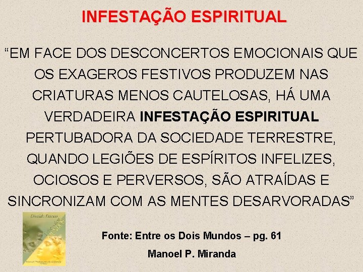 INFESTAÇÃO ESPIRITUAL “EM FACE DOS DESCONCERTOS EMOCIONAIS QUE OS EXAGEROS FESTIVOS PRODUZEM NAS CRIATURAS
