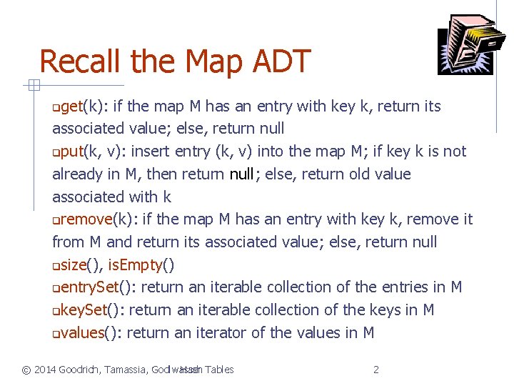 Recall the Map ADT get(k): if the map M has an entry with key