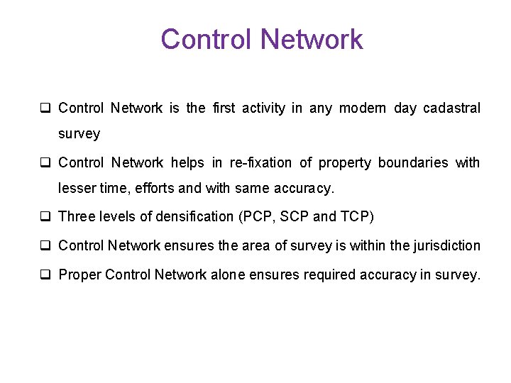 Control Network q Control Network is the first activity in any modern day cadastral
