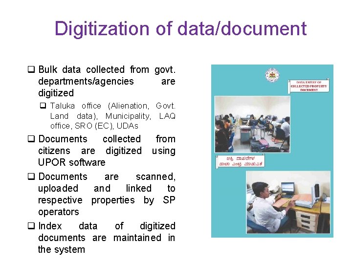 Digitization of data/document q Bulk data collected from govt. departments/agencies are digitized q Taluka