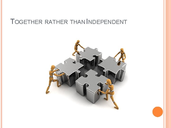 TOGETHER RATHER THAN INDEPENDENT 