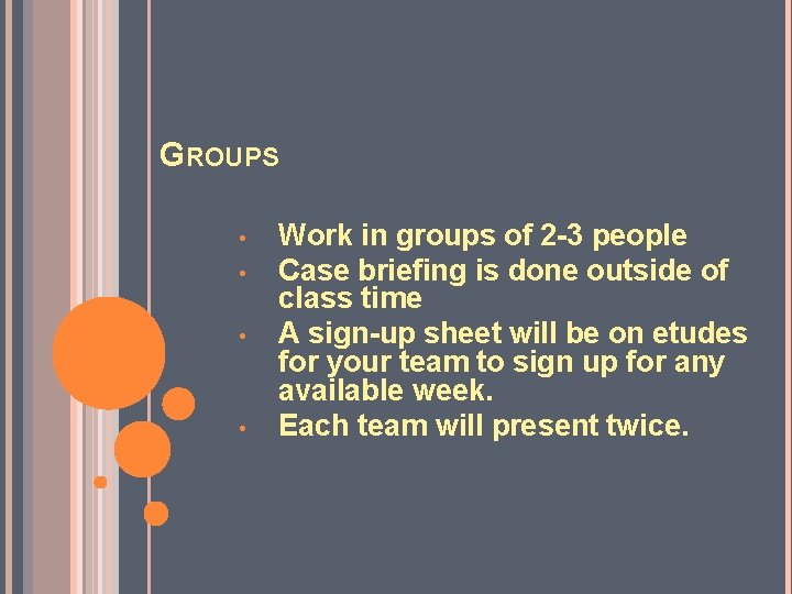 GROUPS • • Work in groups of 2 -3 people Case briefing is done