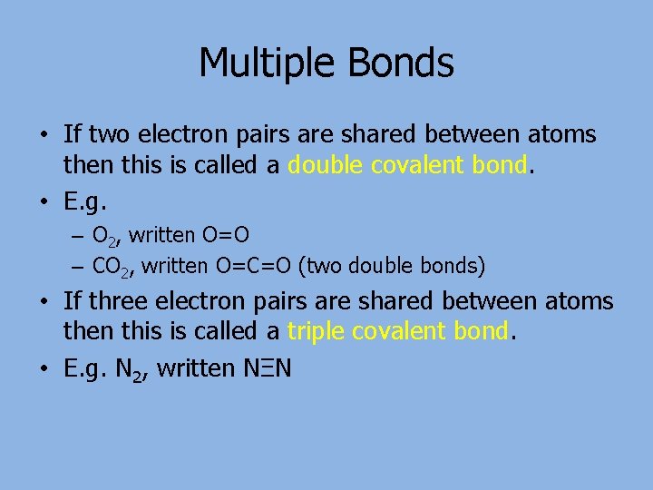 Multiple Bonds • If two electron pairs are shared between atoms then this is
