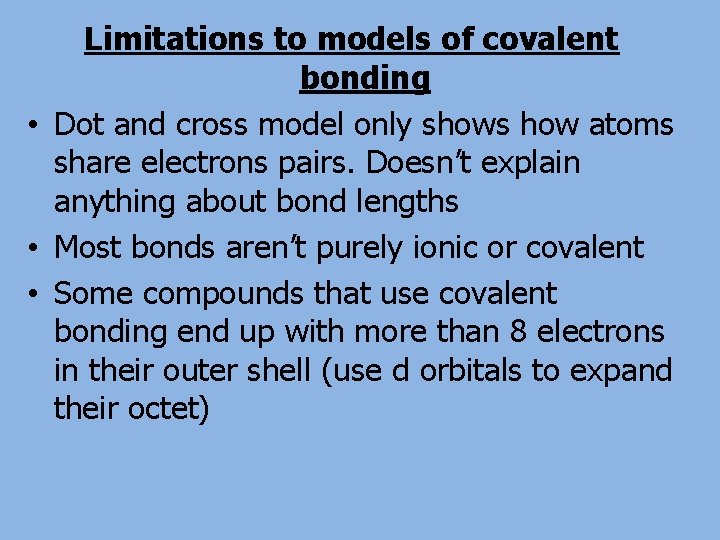 Limitations to models of covalent bonding • Dot and cross model only shows how