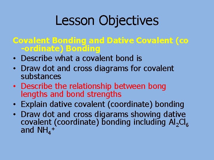 Lesson Objectives Covalent Bonding and Dative Covalent (co -ordinate) Bonding • Describe what a