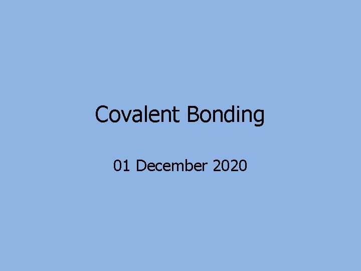 Covalent Bonding 01 December 2020 