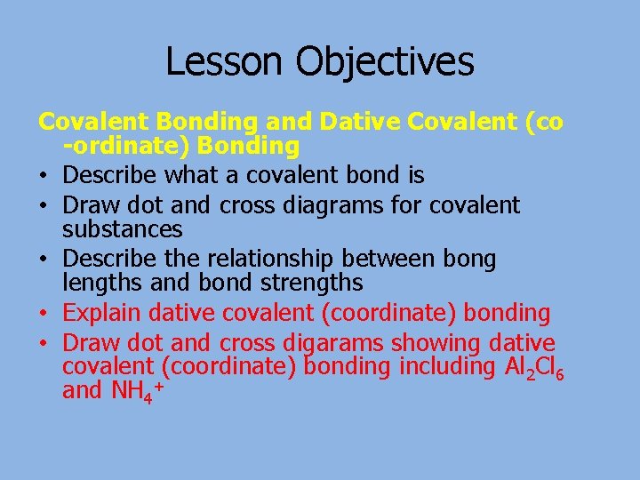 Lesson Objectives Covalent Bonding and Dative Covalent (co -ordinate) Bonding • Describe what a