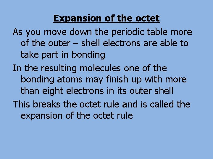 Expansion of the octet As you move down the periodic table more of the