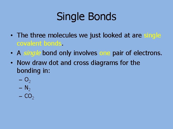 Single Bonds • The three molecules we just looked at are single covalent bonds.