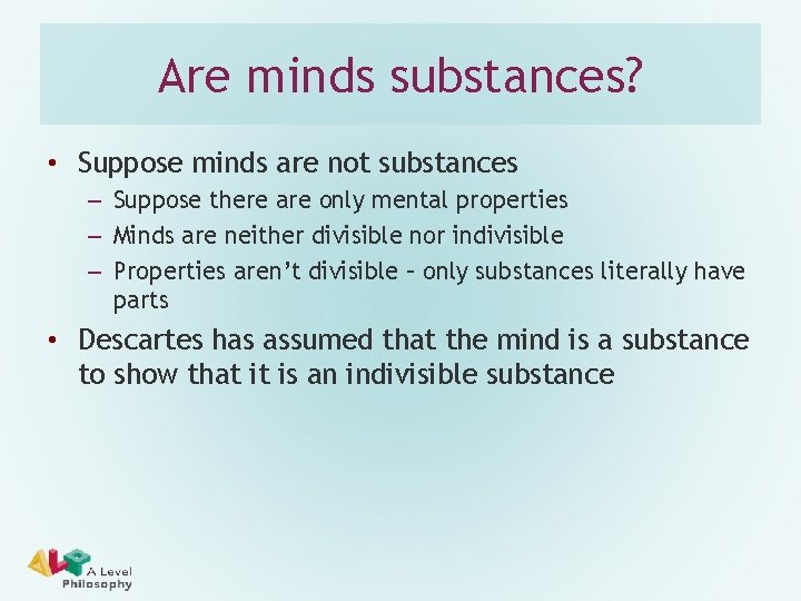 Are minds substances? • Suppose minds are not substances – Suppose there are only