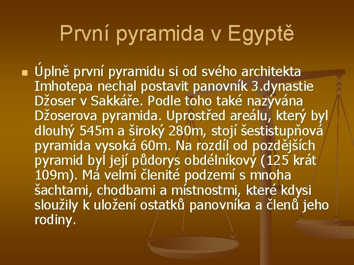 První pyramida v Egyptě n Úplně první pyramidu si od svého architekta Imhotepa nechal