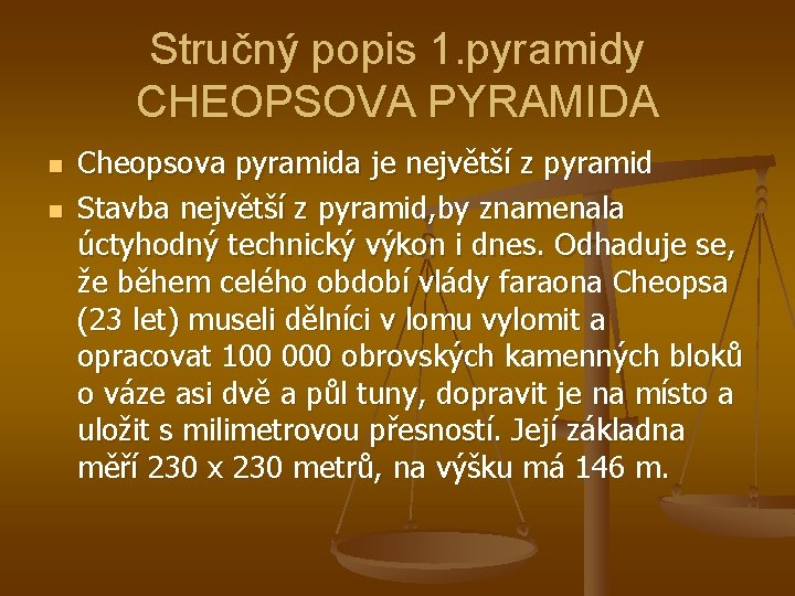 Stručný popis 1. pyramidy CHEOPSOVA PYRAMIDA n n Cheopsova pyramida je největší z pyramid