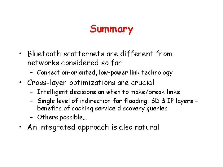 Summary • Bluetooth scatternets are different from networks considered so far – Connection-oriented, low-power