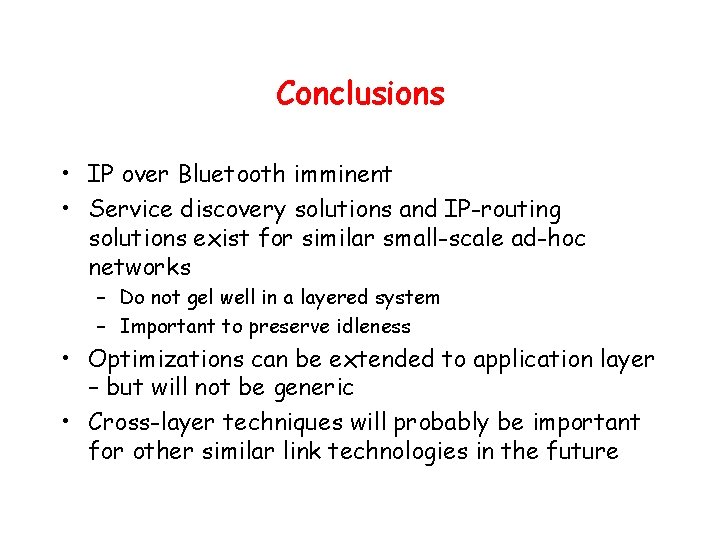 Conclusions • IP over Bluetooth imminent • Service discovery solutions and IP-routing solutions exist