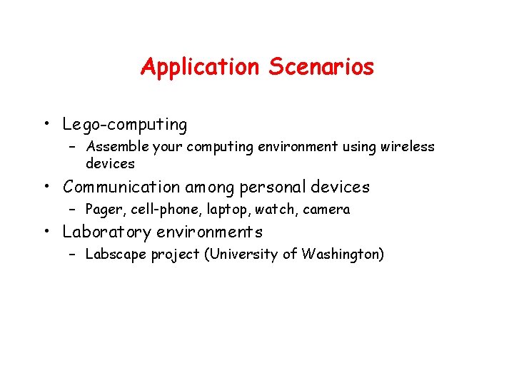Application Scenarios • Lego-computing – Assemble your computing environment using wireless devices • Communication