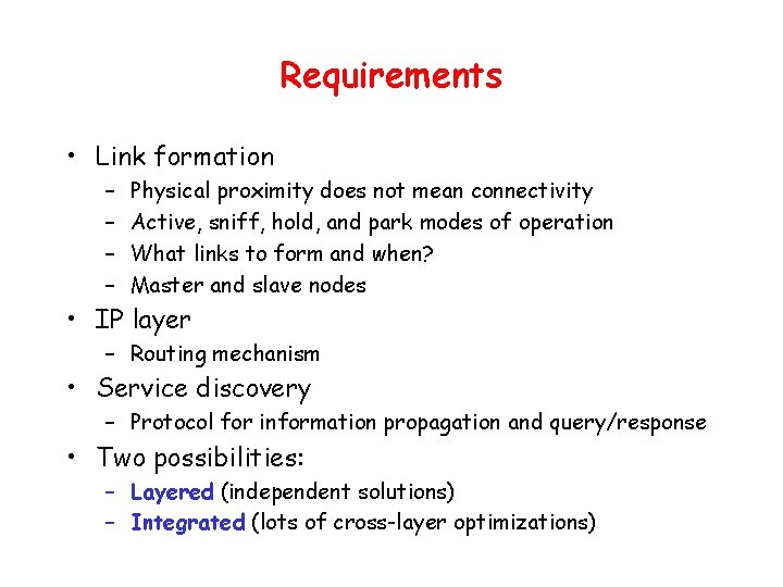 Requirements • Link formation – – Physical proximity does not mean connectivity Active, sniff,