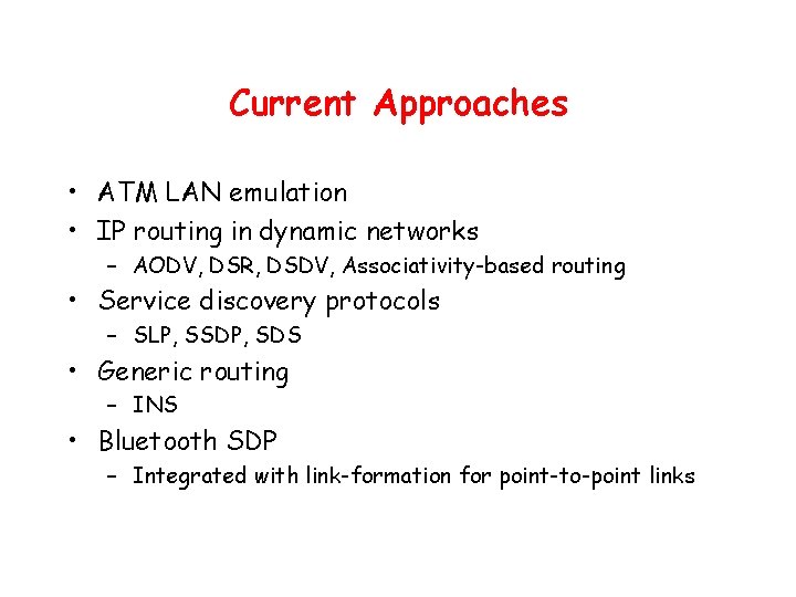 Current Approaches • ATM LAN emulation • IP routing in dynamic networks – AODV,