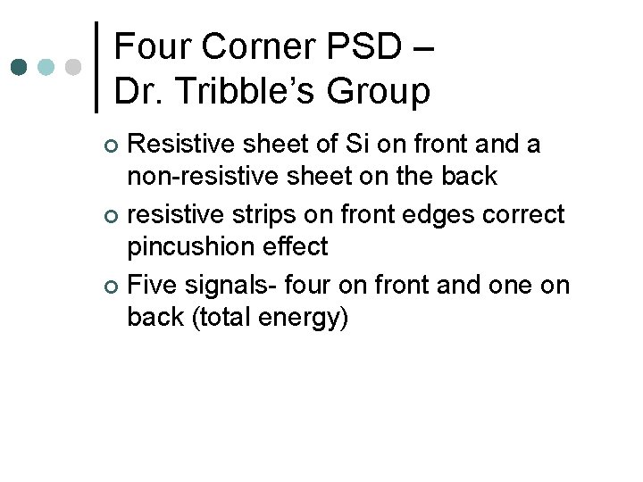 Four Corner PSD – Dr. Tribble’s Group Resistive sheet of Si on front and