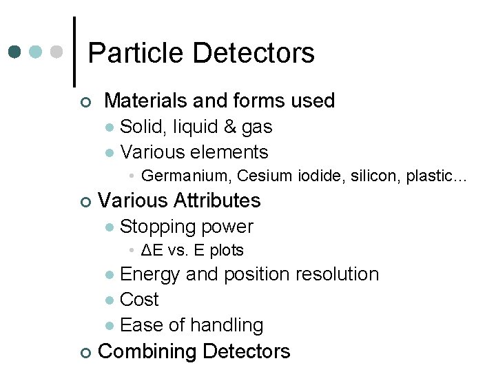 Particle Detectors ¢ Materials and forms used Solid, liquid & gas l Various elements