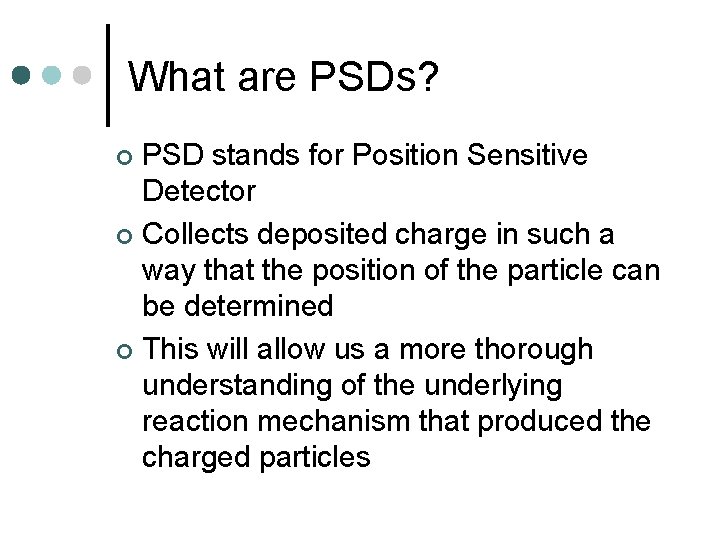 What are PSDs? PSD stands for Position Sensitive Detector ¢ Collects deposited charge in
