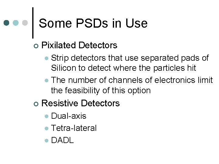 Some PSDs in Use ¢ Pixilated Detectors Strip detectors that use separated pads of