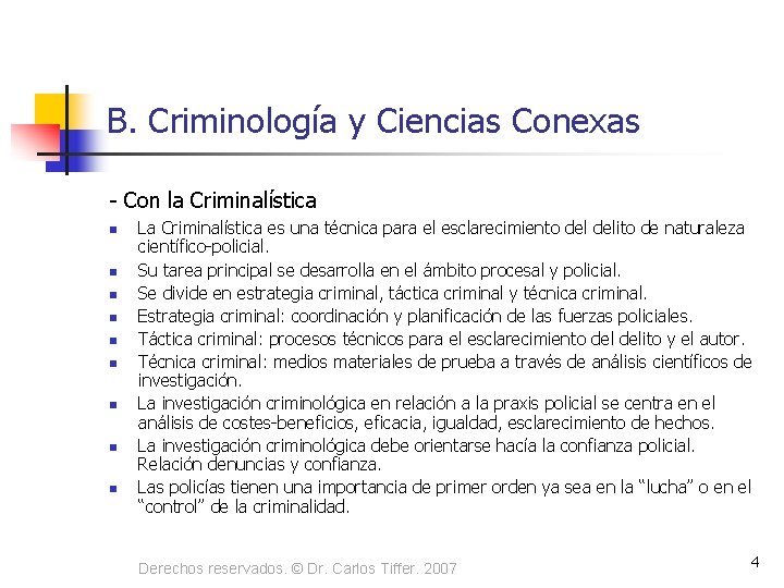 B. Criminología y Ciencias Conexas - Con la Criminalística n n n n n