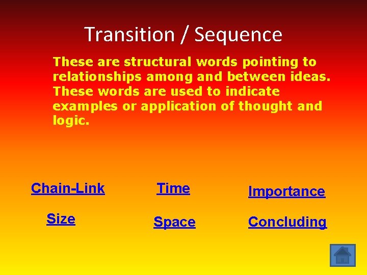 Transition / Sequence These are structural words pointing to relationships among and between ideas.