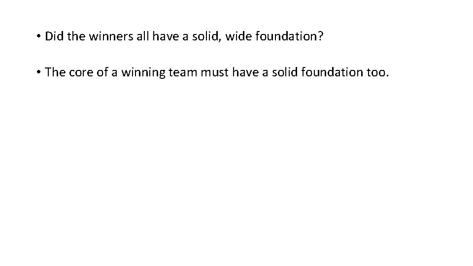  • Did the winners all have a solid, wide foundation? • The core