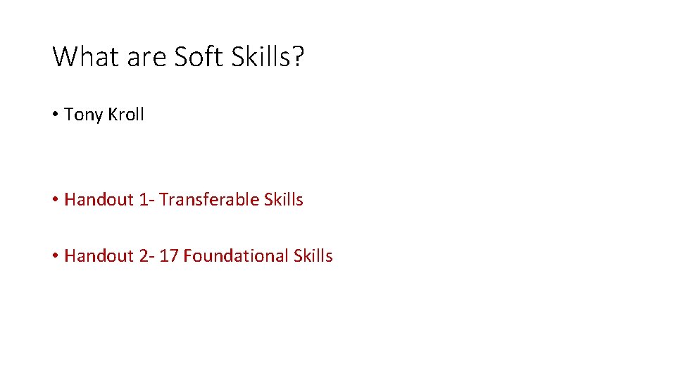 What are Soft Skills? • Tony Kroll • Handout 1 - Transferable Skills •