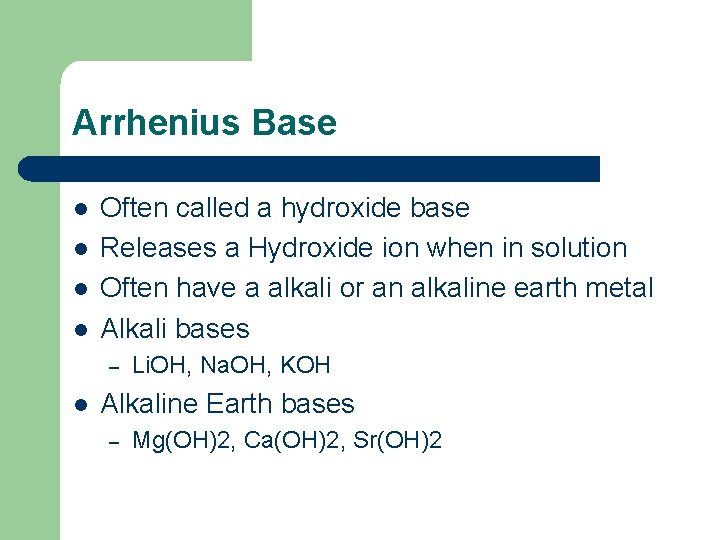 Arrhenius Base l l Often called a hydroxide base Releases a Hydroxide ion when