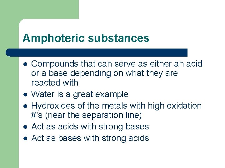 Amphoteric substances l l l Compounds that can serve as either an acid or