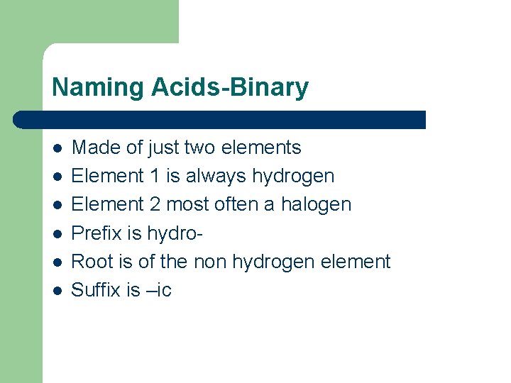 Naming Acids-Binary l l l Made of just two elements Element 1 is always