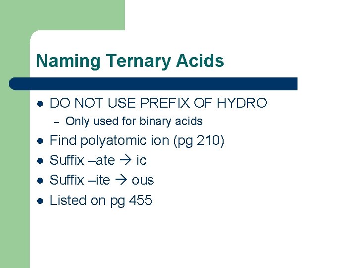 Naming Ternary Acids l DO NOT USE PREFIX OF HYDRO – l l Only