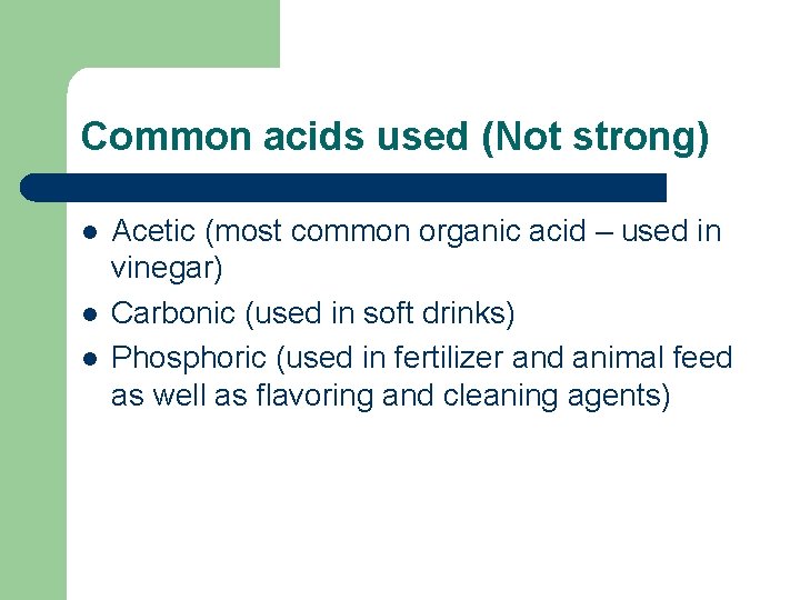 Common acids used (Not strong) l l l Acetic (most common organic acid –