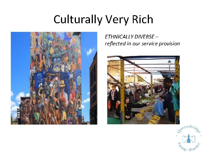 Culturally Very Rich ETHNICALLY DIVERSE – reflected in our service provision 