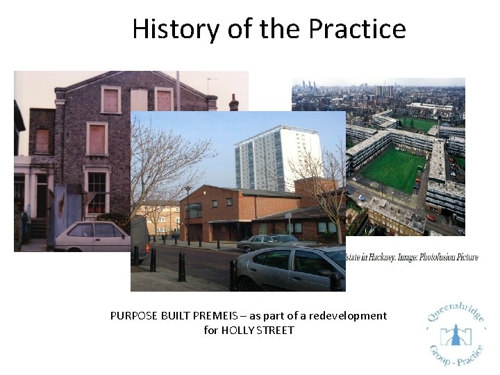 History of the Practice PURPOSE BUILT PREMEIS – as part of a redevelopment for