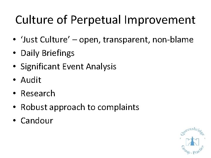 Culture of Perpetual Improvement • • ‘Just Culture’ – open, transparent, non-blame Daily Briefings