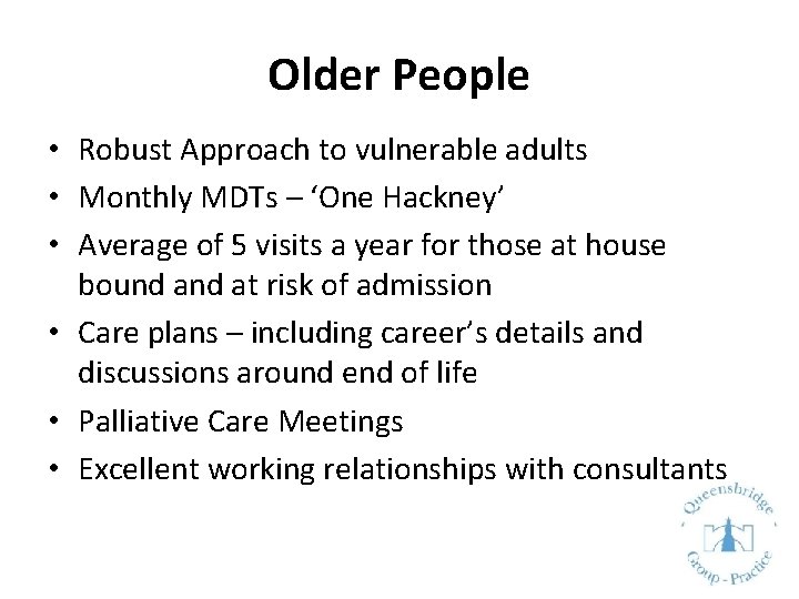 Older People • Robust Approach to vulnerable adults • Monthly MDTs – ‘One Hackney’