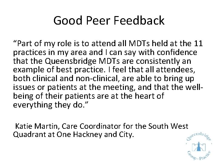 Good Peer Feedback “Part of my role is to attend all MDTs held at